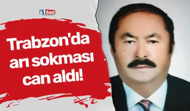 Trabzon'da arı sokması can aldı!