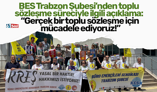 BES Trabzon Şubesi’nden toplu sözleşme süreciyle ilgili açıklama: “Gerçek bir toplu sözleşme için mücadele ediyoruz!”