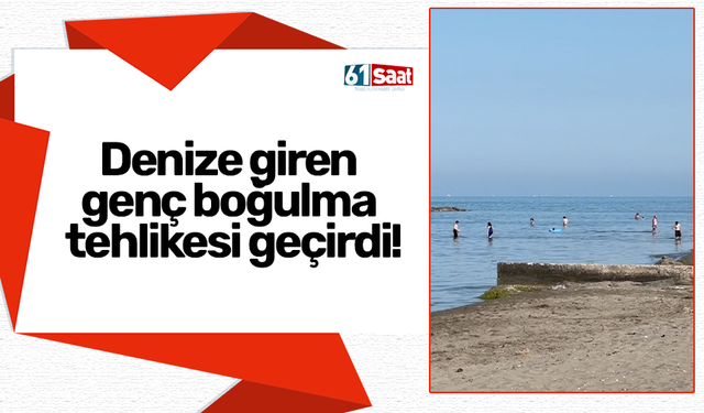 Denize giren genç boğulma tehlikesi geçirdi!