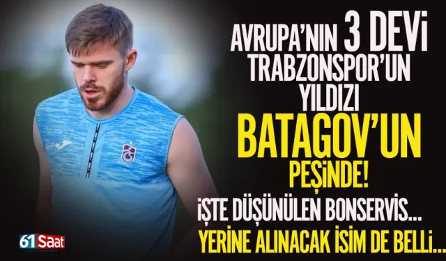 Trabzonspor'un yıldızı Batogov için 3 Avrupa devi devrede...