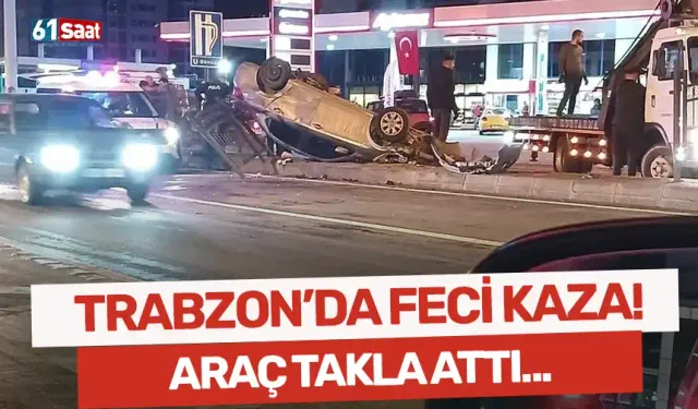 Trabzon’da feci kaza! Araç takla attı…