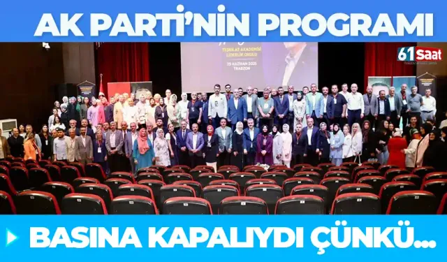 AK Parti'nin programı basına kapalıydı çünkü...