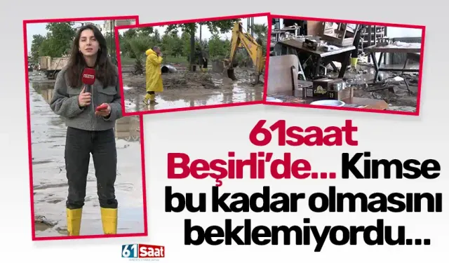 61saat Beşirli’de… Kimse bu kadar olmasını beklemiyordu…