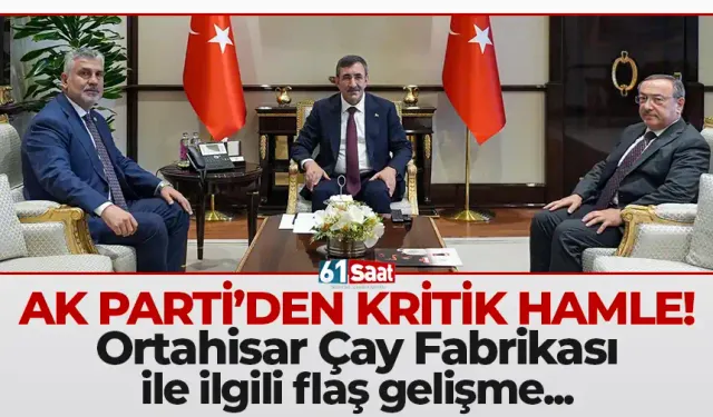AK Parti'den kritik görüşme! Ortahisar Çay Fabrikası ile ilgili flaş gelişme...
