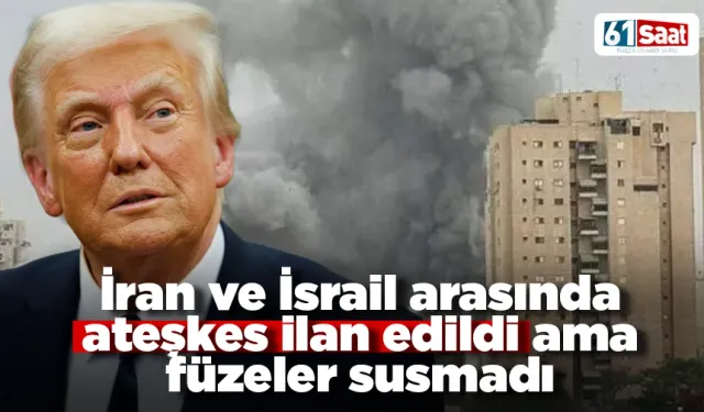 İran ve İsrail arasında ateşkes ilan edildi ama füzeler susmadı