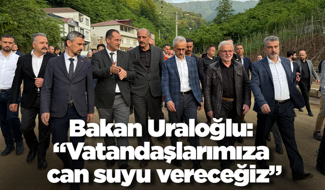Bakan Uraloğlu: “Vatandaşlarımıza can suyu vereceğiz”