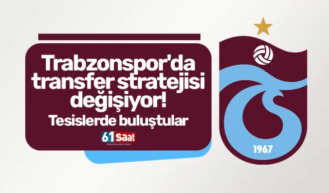 Trabzonspor'da transfer stratejisi değişiyor! Tesislerde buluştular