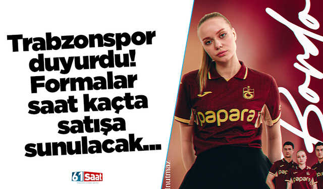 Trabzonspor duyurdu! Formalar saat kaçta satışa sunulacak...