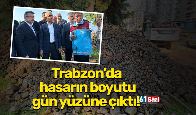 Trabzon’da hasarın boyutu gün yüzüne çıktı!