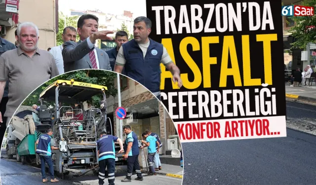 Trabzon'da asfalt seferberliği.. Konfor artıyor!