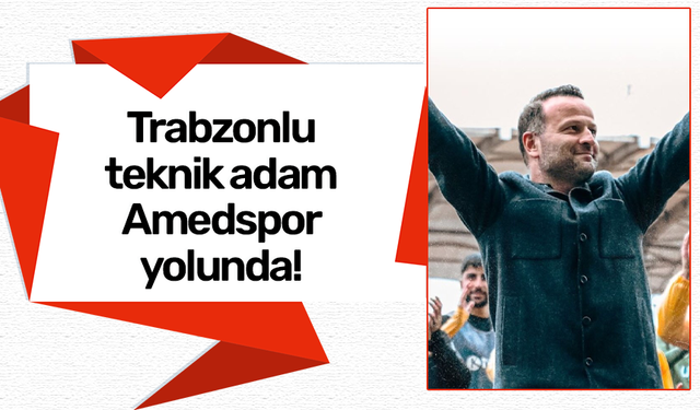 Trabzonlu teknik adam Amedspor yolunda!
