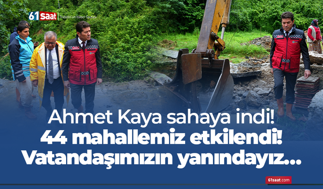 Ahmet Kaya sahaya indi! 44 mahallemiz etkilendi! Vatandaşımızın yanındayız…