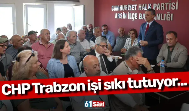 CHP Trabzon işi sıkı tutuyor...