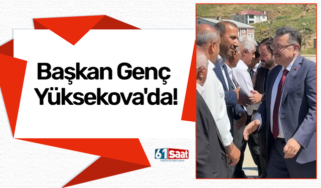 Başkan Genç Yüksekova'da!