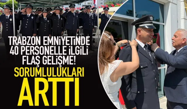 Trabzon Emniyetinde 40 personel için flaş gelişme! Sorumlulukları arttı...