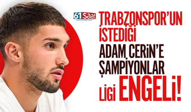 Trabzonspor'un istediği Adam Cerin'e, Şampiyonlar Ligi engeli...