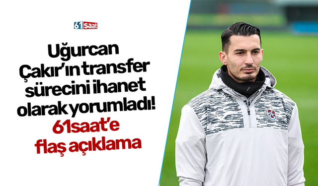 Uğurcan Çakır’ın transfer sürecini ihanet olarak yorumladı! 61saat’e flaş açıklama
