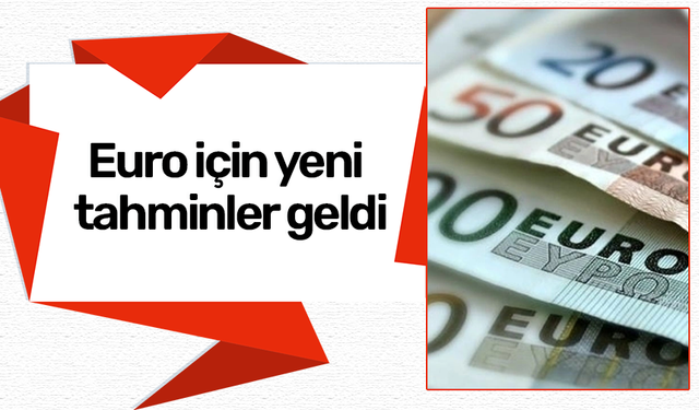 Euro için yeni tahminler geldi