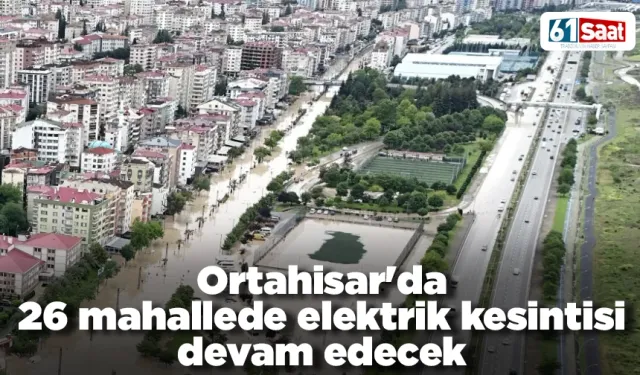 Trabzon Ortahisar'da 26 mahallede elektrik kesintisi devam edecek