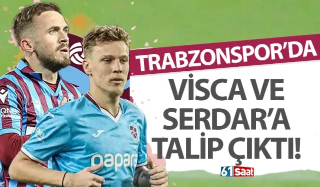 Trabzonspor'da Visca ve Serdar'a talip çıktı!