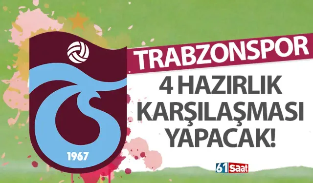 Trabzonspor, 4 hazırlık karşılaşması yapacak!