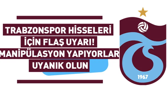 Trabzonspor hisseleri için flaş uyarı!