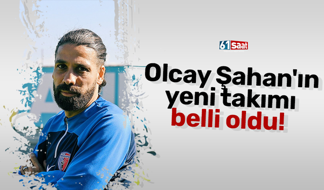 Olcay Şahan'ın yeni takımı belli oldu!
