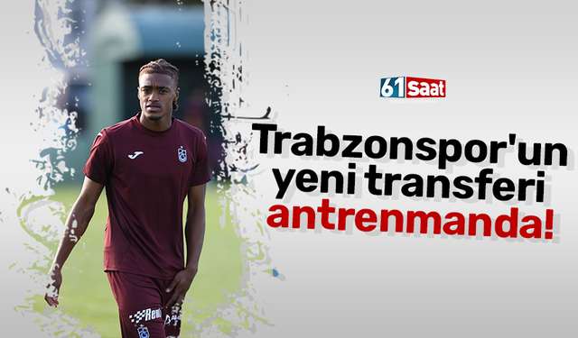 Trabzonspor'un yeni transferi antrenmanda!