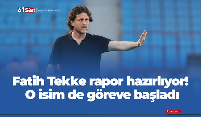 Fatih Tekke rapor hazırlıyor! O isim de göreve başladı