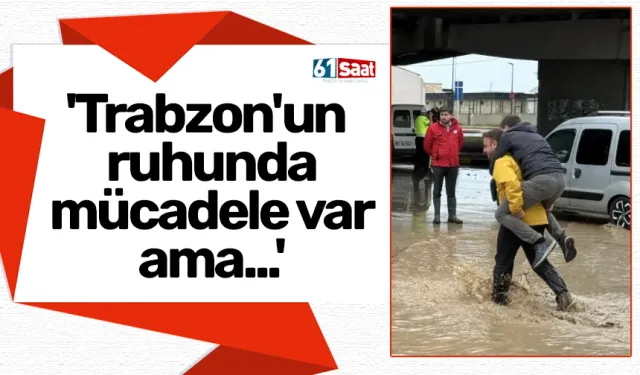 'Trabzon'un ruhunda mücadele var ama...'