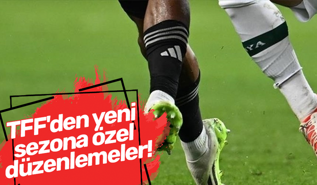 TFF'den yeni sezona özel düzenlemeler!