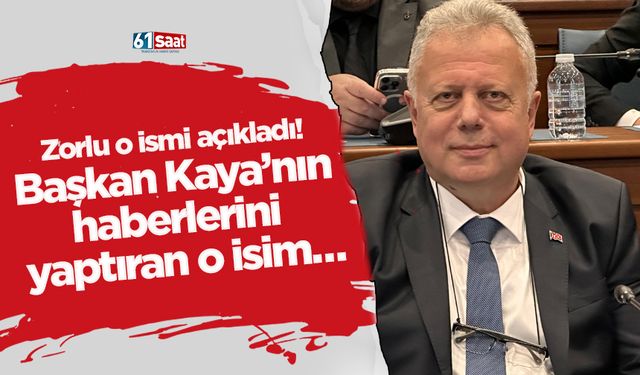 Zorlu o ismi açıkladı! Başkan Kaya’nın haberlerini yaptıran o isim…