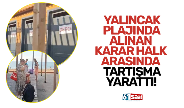 Yalıncak plajında alınan karar halk arasında tartışma yarattı!