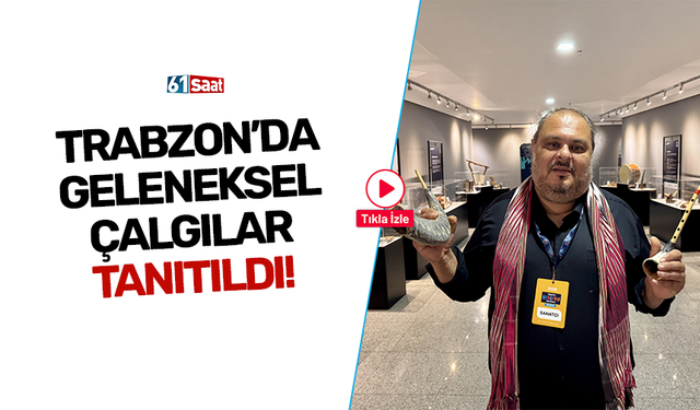 Trabzon'da geleneksel çalgılar tanıtıldı!