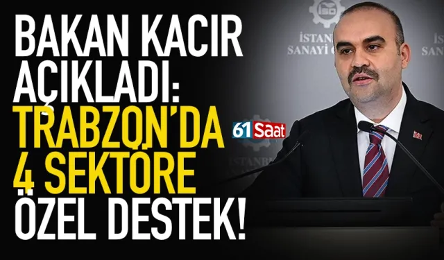Bakan Kacır açıkladı: Trabzon'da 5 sektöre özel destek...
