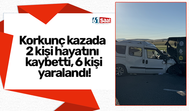 Korkunç kazada 2 kişi hayatını kaybetti, 6 kişi yaralandı!