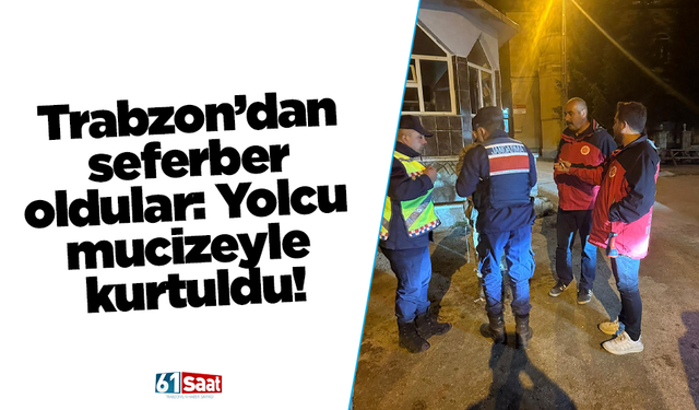 Trabzon’dan seferber oldular: Yolcu mucizeyle kurtuldu!