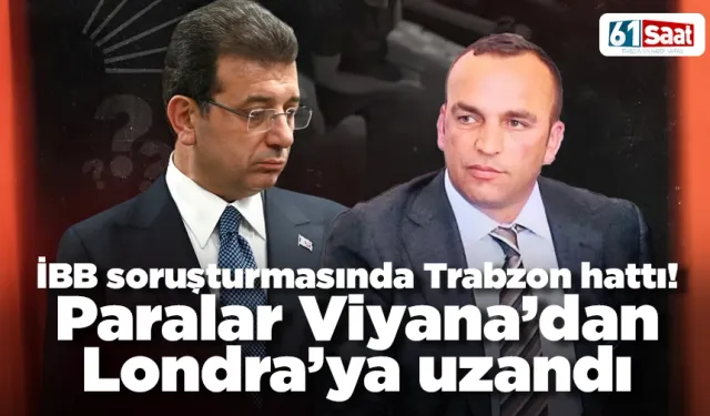 İBB soruşturmasında Trabzon hattı! Paralar Viyana’dan Londra’ya uzandı