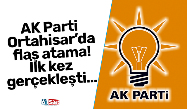 AK Parti Ortahisar’da flaş atama! İlk kez gerçekleşti…