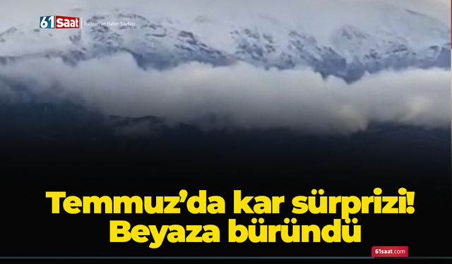 Temmuz'da kar sürprizi! Beyaza büründü