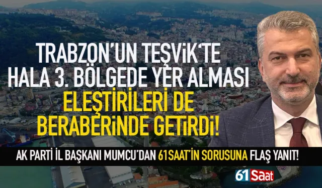 Trabzon'un teşvik bölgesi neden değişmiyor? Mumcu yanıtladı...
