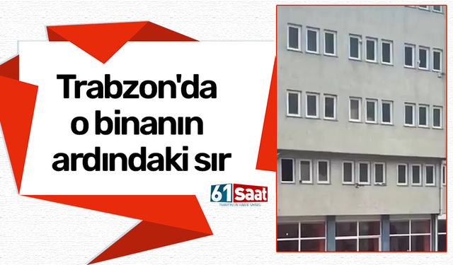Trabzon'da o binanın ardındaki sır