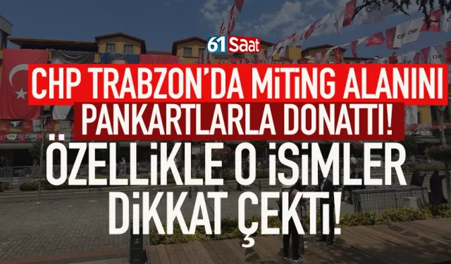 CHP'den Trabzon'da miting alanında dikkat çeken pankartlar...