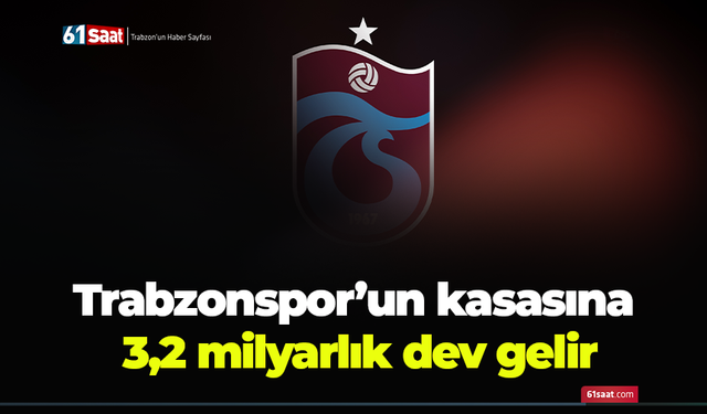 Trabzonspor’un kasasına 3,2 milyarlık dev gelir