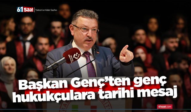 Başkan Genç’ten genç hukukçulara tarihi mesaj