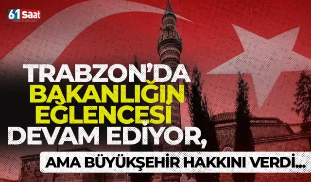 Trabzon'da bakanlığın eğlencesi devam ediyor ama Büyükşehir hakkını verdi!