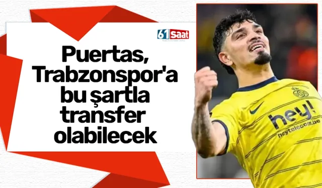 Puertas, Trabzonspor'a bu şartla transfer olabilecek