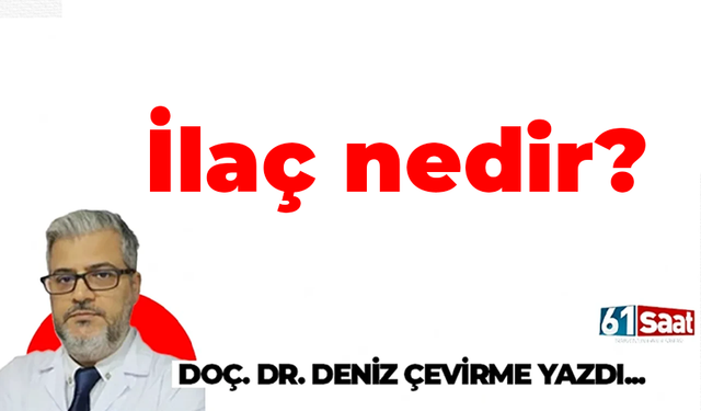 Doç. Dr. Deniz Çevirme yazdı! İlaç nedir?