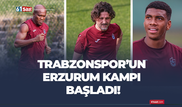 Trabzonspor'un Erzurum kampı başladı