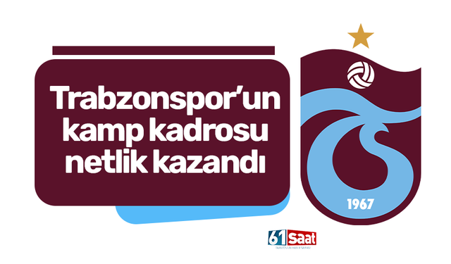 Trabzonspor'un Erzurum kamp kadrosu belli oldu